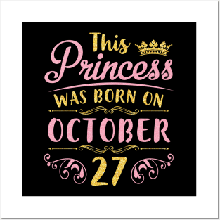 This Princess Was Born On October 27 Happy Birthday To Me You Nana Mom Aunt Sister Daughter Niece Posters and Art